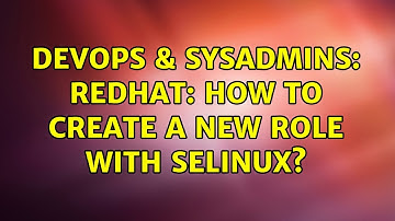 DevOps & SysAdmins: Redhat: How to create a new role with SELinux? (2 Solutions!!)