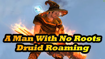 Druid Roaming A Man With NO "Roots"