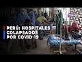 🔴🔵Médico cuenta la realidad de los hospitales colapsados por COVID-19 en el Perú