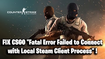 FIX CSGO "Fatal Error Failed to Connect with Local Steam Client Process" !