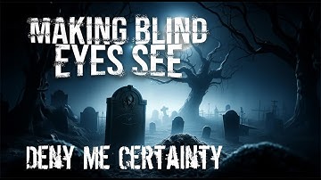 Deny Me Certainty | Making Blind Eyes See | Lyric Video (Remastered)