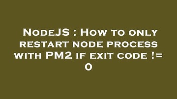 NodeJS : How to only restart node process with PM2 if exit code != 0
