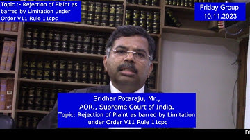 Sridhar Potaraju, Mr,AOR,SCI.Topic:Rejection of Plaint as barred by Limitation under  O V11 R 11cpc