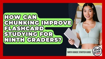 How Can Chunking Improve Flashcard Studying For Ninth Graders? - Ninth Grade Starter Guide