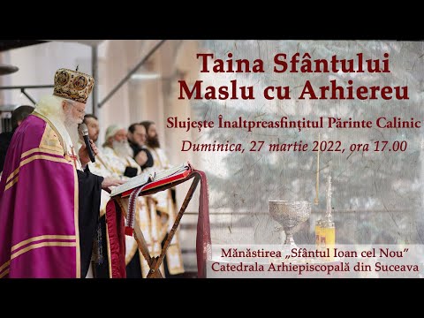 Taina Sfântului Maslu de obște - slujește IPS Calinic, Arhiepiscop al Sucevei și Rădăuților