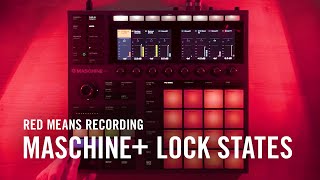 MASCHINE+ Lock States with Red Means Recording | Native Instruments