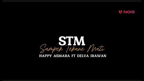 HAPPY ASMARA feat. DELVA IRAWAN || STM (Sampek Tekane Mati) | LIRIK LAGU