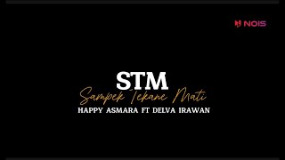 HAPPY ASMARA feat. DELVA IRAWAN || STM (Sampek Tekane Mati) | LIRIK LAGU