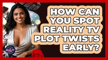 How Can You Spot Reality TV Plot Twists Early? - The Reality Radar
