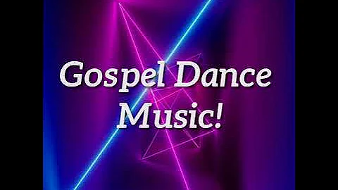Gospel Dance Music!