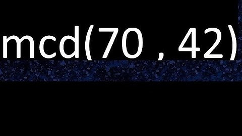 mcd 70 y 42 , maximo comun divisor , mcd(70 , 42) como se halla , ejemplos
