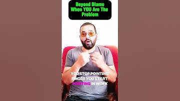Beyond Blame When YOU Are The Problem