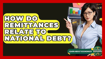 How Do Remittances Relate To National Debt? - Learn About Economics