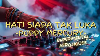 Download lagu HATI SIAPA TAK LUKA - POPPY MERCURY || EXPERIMENTAL AFRO HOUSE REMIX