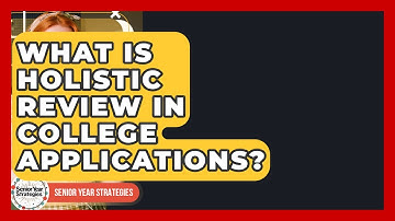 What Is Holistic Review In College Applications? - Senior Year Strategies
