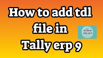 how to add tdl file in tally erp 9
