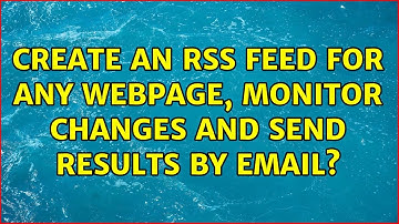 Create an RSS feed for any webpage, monitor changes and send results by email?