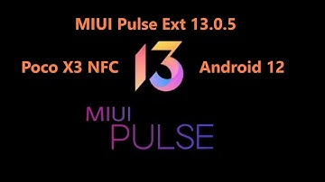مراجعة الروم المعدل Review Rom MIUI Pulse Ext 13.0.5 Poco X3 NFC Android 12 Update