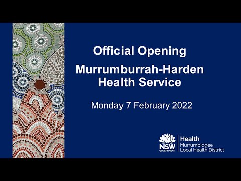 Murrumbidgee-Harden Health Service Official Opening Monday 7 February 2022