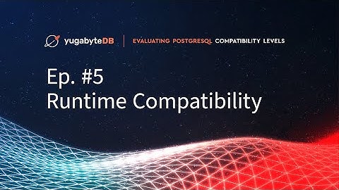 Evaluating PostgreSQL Compatibility, Episode 5: Runtime Compatibility