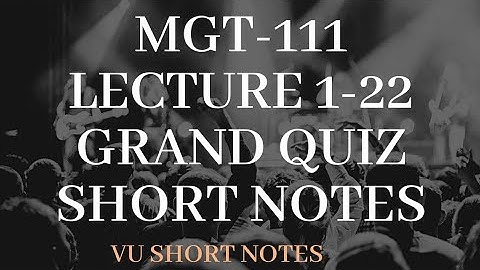 MGT111 Grand Quiz 2020 100% Correct || VU Short Notes || Virtual University of Pakistan