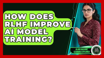 How Does RLHF Improve AI Model Training? - AI and Machine Learning Explained