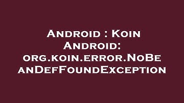 Android : Koin Android: org.koin.error.NoBeanDefFoundException
