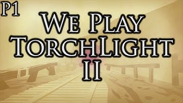 WE PLAY Torchlight II: Questing for Quests - Part 1- Jooshrs