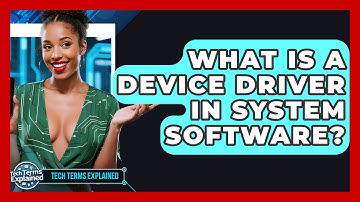 What Is A Device Driver In System Software? - Tech Terms Explained