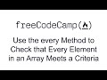 Use the every Method to Check that Every Element in an Array Meets a Criteria Functional Programming