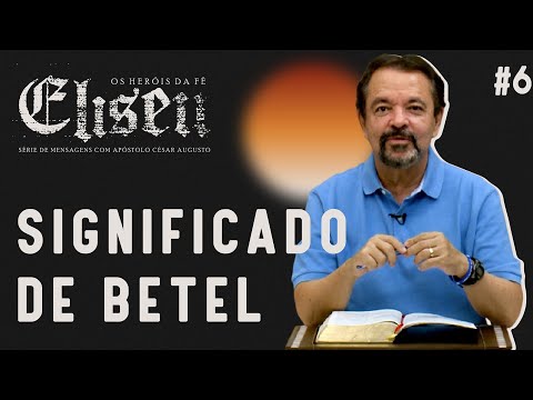 Vídeo: O que Betel significa na Bíblia?