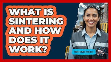 What Is Sintering And How Does It Work? - How It Comes Together
