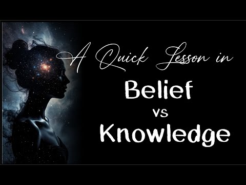 A Quick Lesson in: Belief vs Knowledge