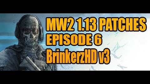 Mw2 1.13 Patches - Episode 6 [BrinkerzHD Pvt V3] + Download