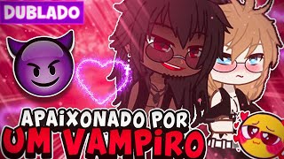 APAIXONADO POR UM VAMPIRO 🧛 YAOI BL [DUBLADO] MINI FILME GACHA CLUB