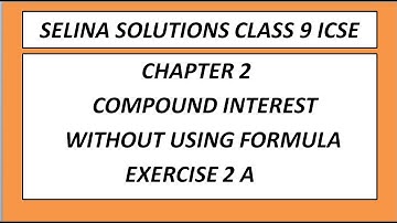 EX -2A COMPOUND INTEREST II SELINA PUBLICATIONS II ICSE CLASS 9 MATHS