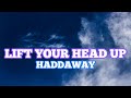 Haddaway Lift Your Head Up Lyrics