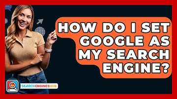 How Do I Set Google As My Search Engine? - SearchEnginesHub.com