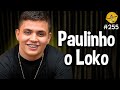 Paulinho o loko  podpah 255