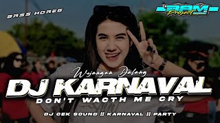 DJ KARNAVAL TERBARU 2K24 || DON'T WACTH ME CRY || SLOW TRAP PARTY BASS HOREG