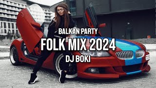 BALKAN PARTY FOLK MIX 2024 (DJ BOKI)