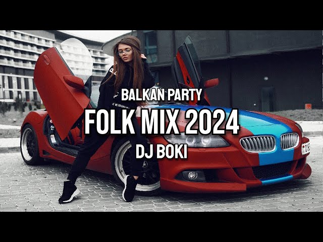 BALKAN PARTY FOLK MIX 2024 (DJ BOKI) class=