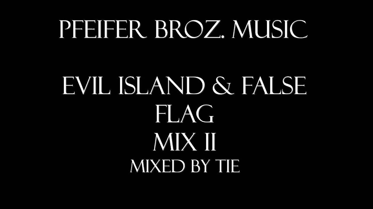 Pfeifer Broz. Music - Evil Island & False Flag [Mix II][Longer]