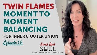 Twin Flames - Moment to Moment Balancing for Inner & Outer Union
