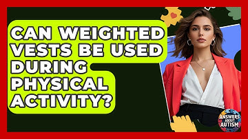 Can Weighted Vests Be Used During Physical Activity? - Answers About Autism