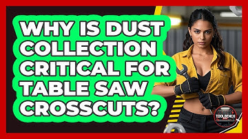 Why Is Dust Collection Critical For Table Saw Crosscuts? - ToolBench Pros