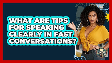 What Are Tips For Speaking Clearly In Fast Conversations? - Lexicon Lounge