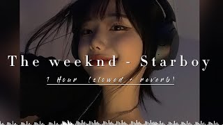 [ 1 Hour ] The Weeknd - Starboy ( slowed + reverb + Lyrics )