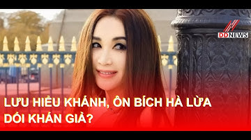 Lưu Hiểu Khánh, Ôn Bích Hà Lừa Dối Khán Giả? | DDN tổng hợp