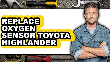 How to Replace Oxygen Sensor Toyota Highlander - Full Guide